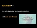 Lucky 7  Designing Text Encodings for C++ with Esam Academy