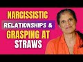 Narcissistic relationships and grasping at straws