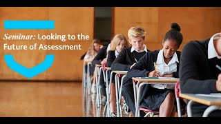 Looking to the Future of Assessment: What reforms are needed, and which could take us backwards?