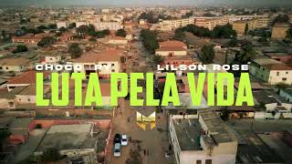 Choco Py Feat Lilson Rose - Luta Pela Vida ( Video Official )