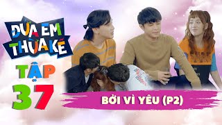 ĐỨA EM THỪA KẾ - Tập 37 | Puka ghen tuông bất ngờ bị Gin Tuấn Kiệt đuổi khỏi nhà | Phim Việt 2021