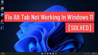 Fix Alt Tab Not Working In Windows 11 [SOLVED]