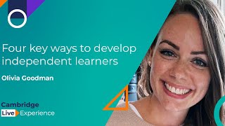 Olivia Goodman - Four key ways to develop independent learners
