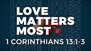 LOVE MATTERS MOST - LOVE DOES - PATRICK COCHRAN