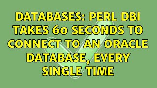 Databases: Perl DBI takes 60 seconds to connect to an Oracle database, every single time