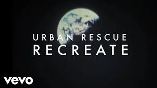 Urban Rescue - Recreate (Lyric )