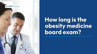 StatPearls - How long is the obesity medicine board exam?