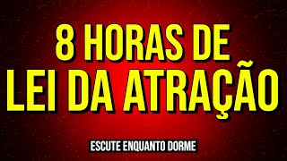 8 HORAS DE LEI DA ATRAÇÃO COM AFIRMAÇÕES E DECRETOS PARA OUVIR ENQUANTO DORME