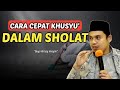 CARA CEPAT KHUSYU' DALAM SHOLAT‼️BUYA ARRAZY HASYIM