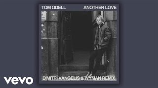 Tom Odell - Another Love (Dimitri Vangelis & Wyman Remix - Official Audio)