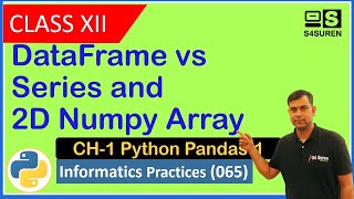 DataFrame vs Series 2D Numpy Array CH-1 Python Pandas | Informatics Practices ( IP 065) | Class: 12