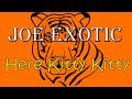 Joe Exotic (Tiger King) Here Kitty Kitty (lyrics)