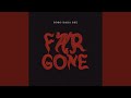 Far Gone