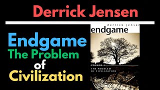 Derrick Jensen | Endgame | The Problem of Civilization + What is it Like to be a River?