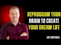 Reprogram Your Brain to Create Your Dream Life| Joe Dispenza Motivational Speech