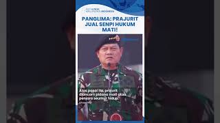 Panglima TNI Tegas Nyatakan Tidak Mentolerir Oknum Prajurit yang Jual Senpi: Pengkhianat, Hukum Mati