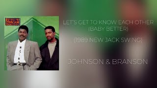 Johnson \u0026 Branson - Let’s get to know each other, better (late 80’s new jack swing)