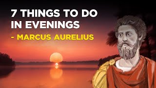 7 Things To Do In Your Evenings - Marcus Aurelius (Stoicism Evening Routine)