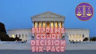 Supreme Court : Six Decision Speed Run