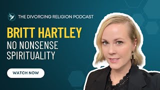 Britt Hartley - No Nonsense Spirituality