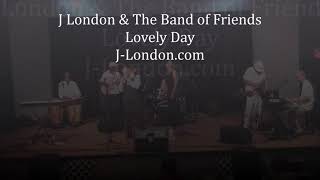 Lovely Day: J London \u0026 The Band of Friends