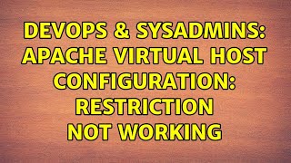 DevOps & SysAdmins: Apache Virtual Host Configuration: restriction not working (2 Solutions!!)