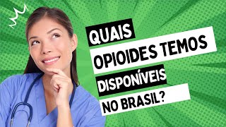 QUAIS OPIOIDES TEMOS DISPONÍVEIS NO BRASIL?