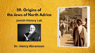 59.  Origins of the Jews of North Africa (Jewish History Lab)