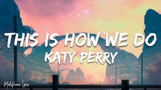 Katy Perry - This Is How We Do Lyrics Letra