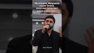 MUZIKALNİ SEVGİ MEYXANASI | Balaeli Mastagali & Baba Qedirli