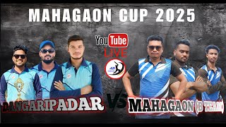 🔴LIVE-DANGARIPADAR vs MAHAGAON (B TEAM) //MAHAGAON CUP 2025