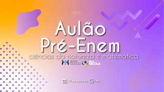 Aulão Pré-Enem Brasil Escola - Ciências da Natureza e Matemática