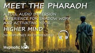 Hypnosis For Shadow Work and Activating Your Higher Mind (Meet The Pharaoh, Higher Self Connection)