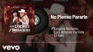 Enigma Norteño, Luis Alfonso Partida El Yaki - No Pienso Pararle (Audio/En Vivo)