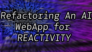 Refactoring an AI Web App's Frontend for Reactivity #coding #technology