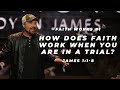 James #1 -  How does faith work when you are in a trial?