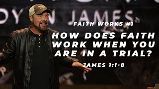 James #1 -  How does faith work when you are in a trial?