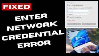 Enter network credentials error on Windows 11 / 10 Fixed