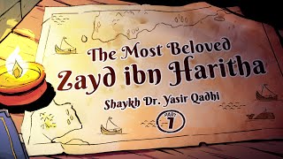 Ep 18A: The Most Beloved, Zayd ibn Haritha | Lessons from the Seerah | Shaykh Yasir Qadhi