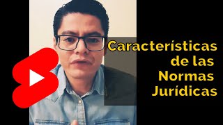 CARACTERÍSTICAS DE LAS NORMAS JURÍDICAS