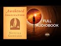 Awakened Imagination - Neville Goddard (FULL Audiobook)