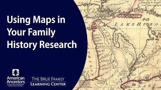 Using Maps in Your Family History Research