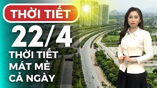Dự báo thời tiết Thủ đô Hà Nội hôm nay 22/4/2024 | Thời tiết hôm nay | Dự báo thời tiết mới nhất