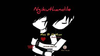 Miss B(Ngikuthandile)feat Mvex.Prod by Mvex