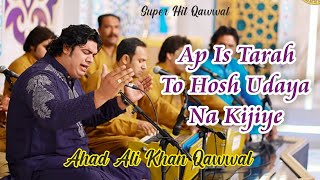 Aap Is Tarah To Hosh | Ahad Ali Khan Qawwal | Qawwali Song | Kali Kali Zulfon Ke