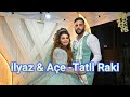 ilyaz & Ace  Tatli Raki 2 part