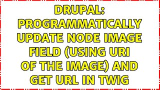 Drupal: Programmatically update node image field (using URI of the image) and get URL in twig