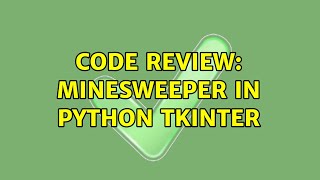 Code Review: Minesweeper in Python Tkinter (2 Solutions!!)