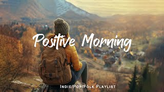 Positive Morning | Comfortable music that makes you feel positive | Indie/Pop/Folk/Acoustic Playlist