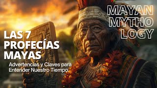 Las 7 Profecías Mayas: Advertencias y Claves para Entender Nuestro Tiempo.